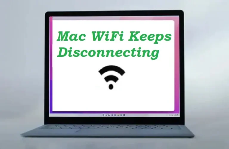 Mac WiFi Keeps Disconnecting:11 Ways to Fix it